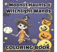 Moonlit Haunts and Witchlight Wands: Stress Relief Halloween Coloring Book/48 Pages of Intricate Spooky Illustrations for Adults / Witches, Ghosts, Pumpkins & More / Square 8.5 x 8.5 Inches