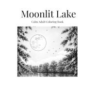 Moonlit Lake: Calm Night Landscapes with Flowers for Relaxation and Mindful Coloring