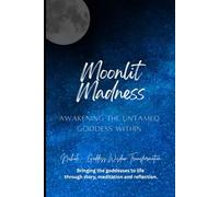 Moonlit Madness: Awakening the Untamed Goddess Within (Moon Mysteries: The Dark Night Goddess Series Book Collection)