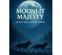 Moonlit Majesty: An Adult Wolf Coloring Journey