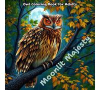 Moonlit Majesty: Owl Coloring Book for Adults: Relaxing Forest Scenes with Cozy Hygge Aesthetics and Enchanted Nighttime Vibes