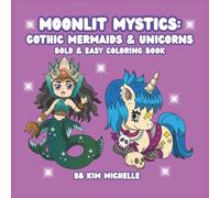 Moonlit Mystics: Gothic Mermaids & Unicorns: A Bold & Easy Gothic Coloring Book of Mystical Mermaids & Dark Unicorns for Beginners and Fantasy Lovers ... Sirens, Unicorns & Day of the Dead Beauties)