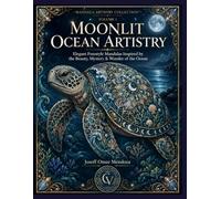 Moonlit Ocean Artistry: Premium Adult Coloring Book Featuring Ocean Mandalas, Sea Turtles, Whales, Dolphins, Coral, Seashells, Marine Life, Mindful ... & Relaxation (Mandala Artistry Collection)