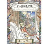 Moonlit Scroll: Heian Elegance & Japanese Folklore Coloring Book: Intricate Line Art of Ancient Kyoto: A Relaxing Zen Journey through Mythology and Traditional Kimono Patterns (Mori no Akari Series)