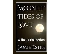 Moonlit Tides of Love: A Haiku Collection