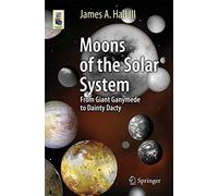 Moons of the Solar System – From Giant Ganymede to Dainty Dactyl (Astronomers' Universe)