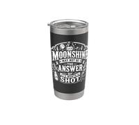 Moonshine May Not Be The Answer But It’s Worth A Shot Funny Stainless Steel Insulated Tumbler