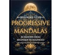 Moonshine Studio: Progressive Mandalas: A Relaxing Coloring Experience