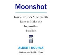 Moonshot : Inside Pfizer's Nine-Month Race to Make the Impossible Possible
