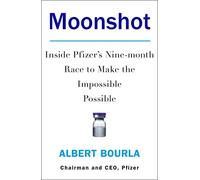 Moonshot: Inside Pfizer's Nine-month Race to Make the Impossible Possible