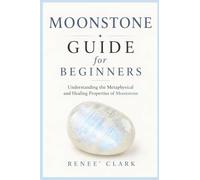 Moonstone Guide for Beginners: Understanding the Metaphysical and Healing Properties of Moonstone