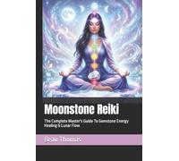 Moonstone Reiki: The Complete Master's Guide To Gemstone Energy Healing & Lunar Flow