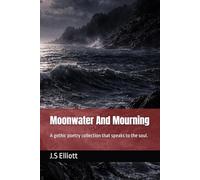 Moonwater And Mourning: A gothic poetry collection that speaks to the soul.