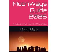 MoonWays Guide 2026: A Daybook Journal: New & Full Moon Wisdom