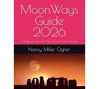 MoonWays Guide 2026: A Daybook Journal: New & Full Moon Wisdom
