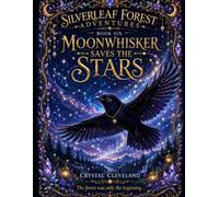 Moonwhisker Saves the Stars: The Final Story in Silverleaf Forest (Silverleaf Forest Adventures)