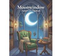 Moonwindow: A Cozy Fantasy Coloring Book for Adults Featuring Magical Reading Nooks, Hidden Libraries, Moonlit Retreats, and Peaceful Escapes