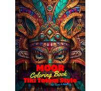 Moor Coloring Book for Teens and Adults: 50 Unique Coloring Pages Tiki Totem and Mandala Styles Combined Designs for Stress Relief and Relaxation for ... of Bold Large Prints for Fun Activity.