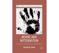 Moore and Wittgenstein: Scepticism, Certainty and Common Sense (History of Analytic Philosophy)