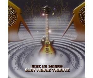 Moore, Gary - Give Us Moore: a Tribute to Gary Moore