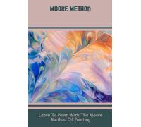 Moore Method: Learn To Paint With The Moore Method Of Painting