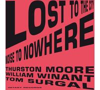 Thurston Moore/Tom Surgal/William Winant - Lost To The City
