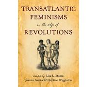 Moore - Transatlantic Feminisms in the Age of Revolutions - New paperb - P555z