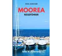 MOOREA REISEFÜHRER 2026: Bungalows über dem Wasser, Budget Tipps, Schnorcheln in der Lagune, Insel Fähre, Gipfelwanderungen & bewährte Routen für Erstbesucher