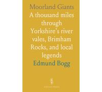 Moorland Giants: A thousand miles through Yorkshire’s river vales, Brimham Rocks, and local legends