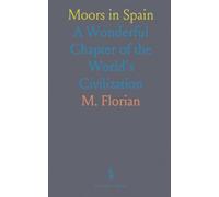 Moors in Spain: A Wonderful Chapter of the World's Civilization