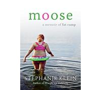 Moose: A Memoir of Fat Camp