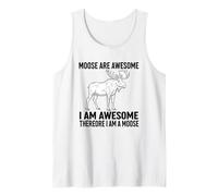 Moose are Awesome I Am Awesome Therefore I Am A Moose Tank Top