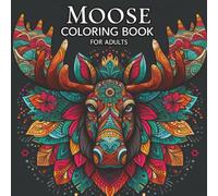 Moose Coloring Book for Adults: Relaxing and Beautiful Moose Mandala Designs for Stress Relief, Mindfulness, and Creativity