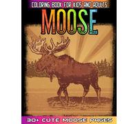 Moose Coloring Book For Kids & Adults: 30+ Cute Moose Hand Drawing Illustrations For Kids Coloring - Animal Coloring Book For Children