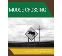 Moose Crossing: Portland to Portland on the Theodore Roosevelt International Highway