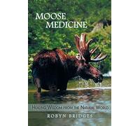 Moose Medicine: Healing Wisdom from the Natural World