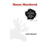 Moose Murdered: How I Learned to Stop Worrying and Love My Broadway Bomb