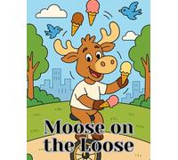 Moose on the Loose: Cute Cartoon Moose Coloring Book for Kids Ages 4-8: Fun Animal Adventures, Outdoor Scenes, and Whimsical Coloring Pages for Boys and Girls (Coloring books)