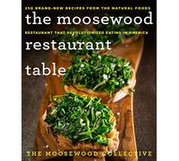 Moosewood Restaurant Table, The: 250 Brand-New Recipes from the Natural Foods Restaurant That Revolutionized Eating in America