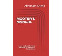 MOOTER’S MANUAL: A Law Student's Guide to Excelling in Moot Court Competitions