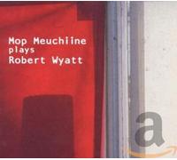 Mop Meuchiine - Mop Meuchiine Plays Robert Wyatt