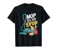 Mop Till You Drop, Cleaner Cleaning and Housekeeping T-Shirt