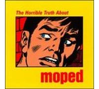 Moped - Horrible Truth About