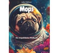 Mops - ein mopsfideles Malbuch für Erwachsene: Charmante Ausmalmotive für alle, die Möpse lieben - humorvoll, süß & entspannend Retromops