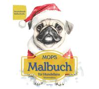 MOPS: Malbuch für Hundefans - Winteredition mit wunderschönen Wintermotiven zur Entspannung und kreativen Auszeit (Herzenshunde-Malbuchreihe)