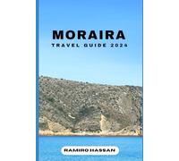 MORAIRA TRAVEL GUIDE 2024: Exploring the Hidden Gems and Sun-Soaked Splendor of Moraira in 2024 (DREAM DESTINATIONS)