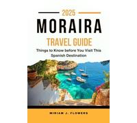 MORAIRA TRAVEL GUIDE 2025.: Things to Know before You Visit This Spanish Destination