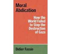 Moral Abdication: How the World Failed to Stop the Destruction of Gaza (The Verso Palestine Pamphlets)