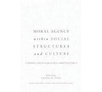 Moral Agency within Social Structures and Culture: A Primer on Critical Realism for Christian Ethics