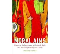 Moral Aims: Essays on the Importance of Getting It Right and Practicing Morality with Others